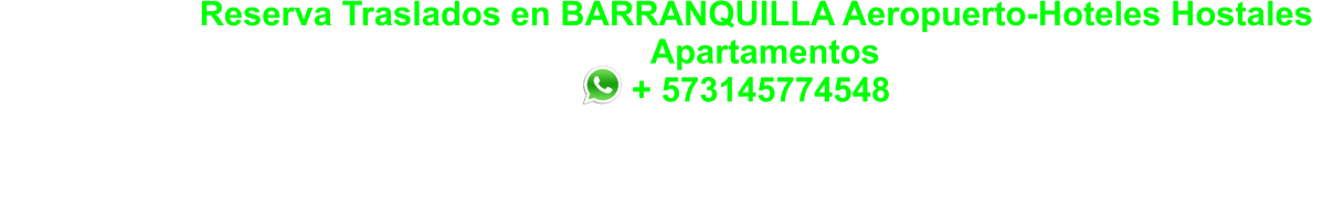 Reserva Traslados en BARRANQUILLA Aeropuerto-Hoteles Hostales                         Apartamentos                               + 573145774548                                                                                                                                                                                          www.tripsonline.co