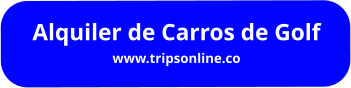 Alquiler de Carros de Golf  www.tripsonline.co