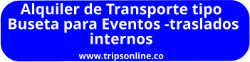 Alquiler de Transporte tipo  Buseta para Eventos -traslados  internos www.tripsonline.co